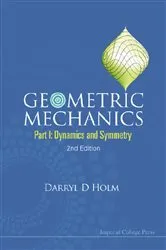 Book cover of Geometric Mechanics - Part I: Dynamics And Symmetry (2nd Edition) by Darryl D Holm