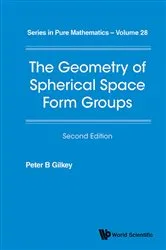 Book cover of Geometry Of Spherical Space Form Groups, The (Second Edition) by Peter B Gilkey