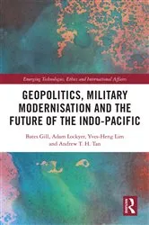 Book cover of Geopolitics, Military Modernisation and the Future of the Indo-Pacific by Bates Gill