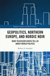 Book cover of Geopolitics, Northern Europe, and Nordic Noir by Robert A. Saunders