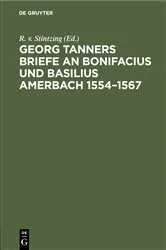 Book cover of Georg Tanners Briefe an Bonifacius und Basilius Amerbach 1554–1567 by R. v. Stintzing