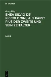 Book cover of Georg Voigt: Enea Silvio de’ Piccolomini, als Papst Pius der Zweite und sein Zeitalter. Band 2 by Georg Voigt