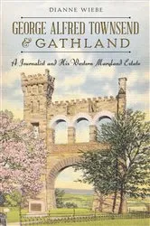 Book cover of George Alfred Townsend and Gathland by Dianne Wiebe