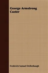 Book cover of George Armstrong Custer by Frederick Samuel Dellenbaugh