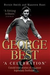 Book cover of George Best - A Celebration: Untold True Stories of Our Most Legendary Footballer by Unknown