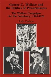 Book cover of George C. Wallace and the Politics of Powerlessness by Jody Carlson