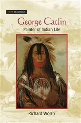 Book cover of George Catlin by Richard Worth