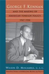 Book cover of George F. Kennan and the Making of American Foreign Policy, 1947-1950 by Miscamble, C.S.C., Wilson D.