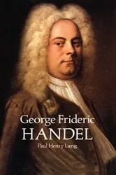 Book cover of George Frideric Handel by Paul Henry Lang