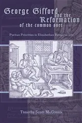 Book cover of George Gifford and the Reformation of the Common Sort by Timothy Scott McGinnis