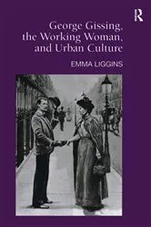Book cover of George Gissing, the Working Woman, and Urban Culture by Emma Liggins