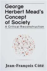 Book cover of George Herbert Mead's Concept of Society by Jean-François Côté
