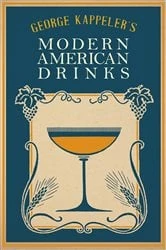 Book cover of George Kappeler's Modern American Drinks by George J. Kappeler