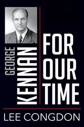 Book cover of George Kennan for Our Time by Lee Congdon