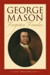Book cover of George Mason, Forgotten Founder by Jeff Broadwater