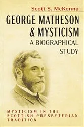 Book cover of George Matheson and Mysticism—A Biographical Study by Scott S. McKenna