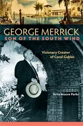 Book cover of George Merrick, Son of the South Wind by Arva Moore Parks
