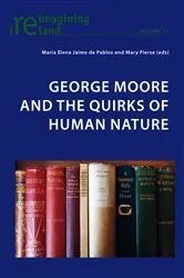 Book cover of George Moore and the Quirks of Human Nature by Eamon Maher