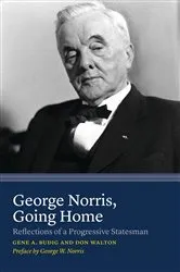 Book cover of George Norris, Going Home by Gene A. Budig