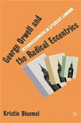 Book cover of George Orwell and the Radical Eccentrics by K. Bluemel