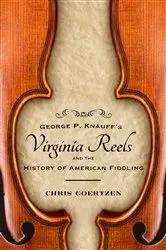 Book cover of George P. Knauff's Virginia Reels and the History of American Fiddling by Chris Goertzen