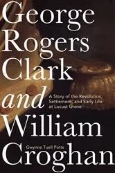 Book cover of George Rogers Clark and William Croghan by Gwynne Tuell Potts