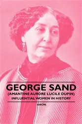 Book cover of George Sand (Amantine Aurore Lucile Dupin) - Influential Women in History by Unknown