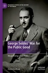 Book cover of George Seldes’ War for the Public Good by Helen Fordham