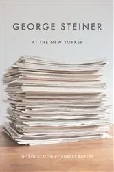 Book cover of George Steiner at The New Yorker by George Steiner