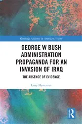 Book cover of George W Bush Administration Propaganda for an Invasion of Iraq by Larry Hartenian