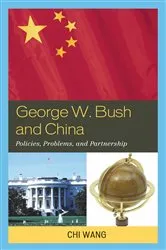 Book cover of George W. Bush and China by Chi Wang