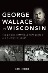 Book cover of George Wallace in Wisconsin by Ben Hubing