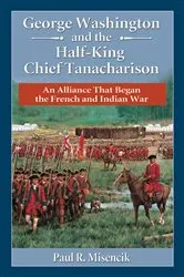 Book cover of George Washington and the Half-King Chief Tanacharison by Paul R. Misencik