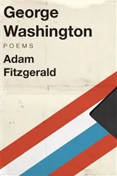 Book cover of George Washington: Poems by Adam Fitzgerald
