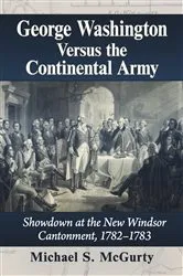 Book cover of George Washington Versus the Continental Army by Michael S. McGurty