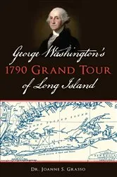 Book cover of George Washington's 1790 Grand Tour of Long Island by Joanne S. Grasso