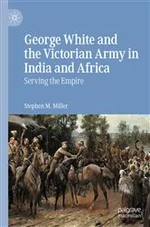 Book cover of George White and the Victorian Army in India and Africa by Stephen M. Miller