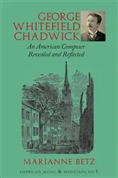 Book cover of George Whitefield Chadwick by Marianne Betz