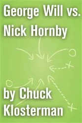 Book cover of George Will vs. Nick Hornby by Chuck Klosterman