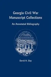 Book cover of Georgia Civil War Manuscript Collections by David H. Slay