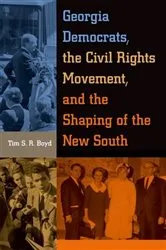 Book cover of Georgia Democrats, the Civil Rights Movement, and the Shaping of the New South by Tim Boyd