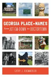 Book cover of Georgia Place-Names From Jot-em-Down to Doctortown by Cathy J. Kaemmerlen