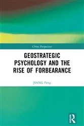 Book cover of Geostrategic Psychology and the Rise of Forbearance by JIANG Peng
