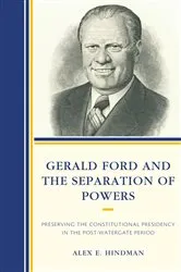 Book cover of Gerald Ford and the Separation of Powers by Alex E. Hindman