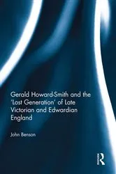 Book cover of Gerald Howard-Smith and the ‘Lost Generation’ of Late Victorian and Edwardian England by John Benson