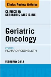Book cover of Geriatric Oncology, An Issue of Clinics in Geriatric Medicine by Richard Rosenbluth MD