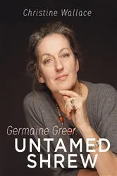 Book cover of Germaine Greer: Untamed Shrew by Christine Wallace
