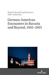 Book cover of German-American Encounters in Bavaria and Beyond, 1945–2015 by Birgit Bauridl