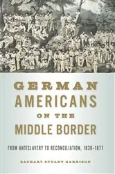 Book cover of German Americans on the Middle Border by Zachary Stuart Garrison