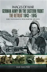 Book cover of German Army on the Eastern Front: The Retreat, 1943–1945 by Ian Baxter